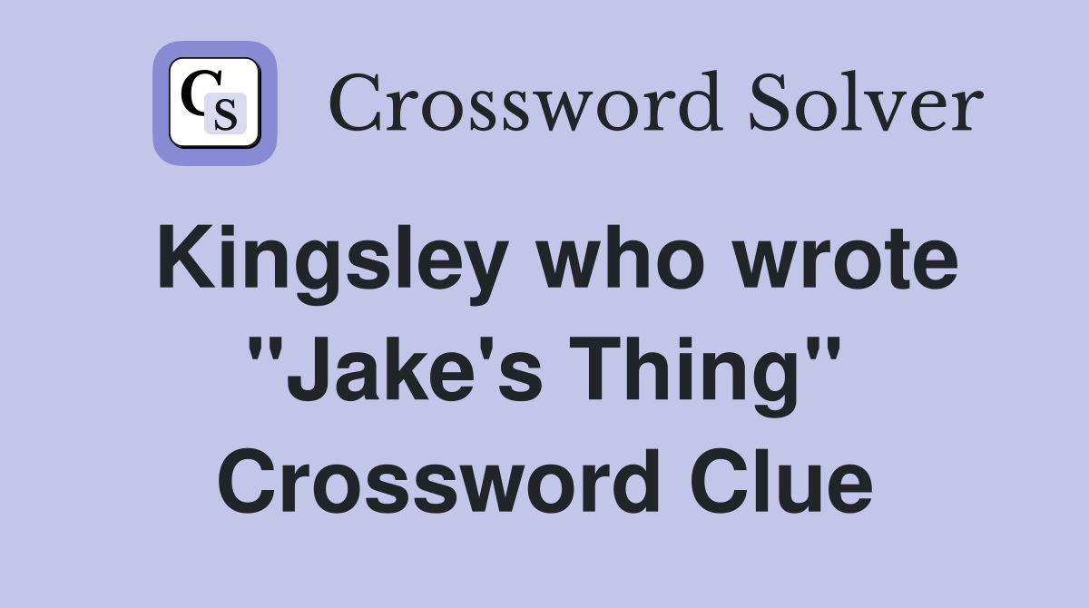 Kingsley who wrote "Jake's Thing" Crossword Clue