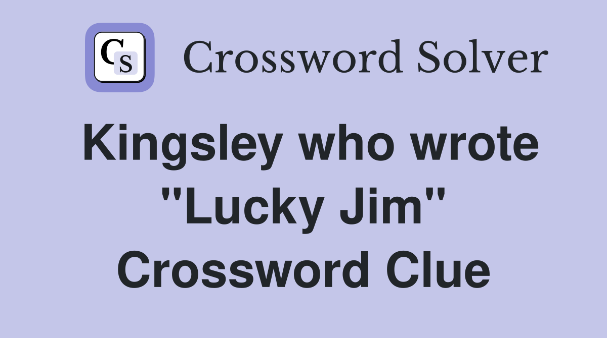 Kingsley who wrote "Lucky Jim" Crossword Clue