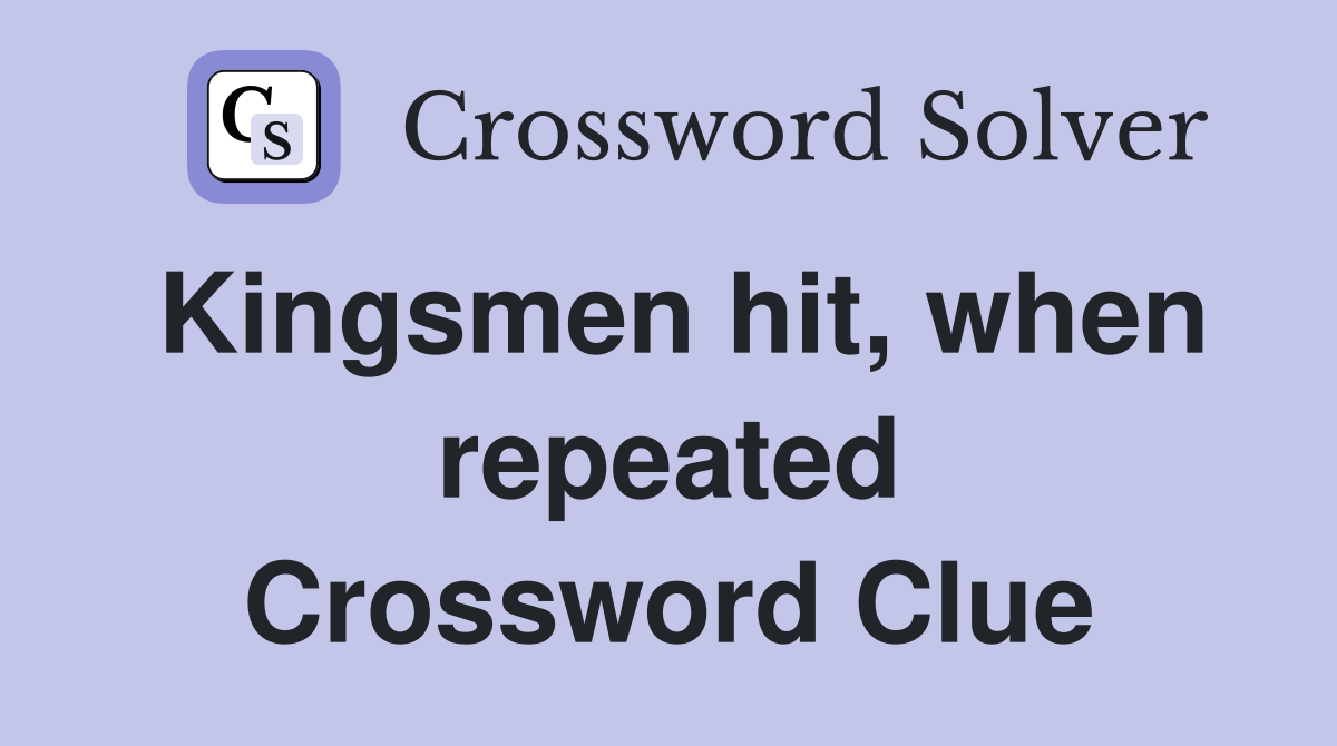 Kingsmen hit, when repeated Crossword Clue