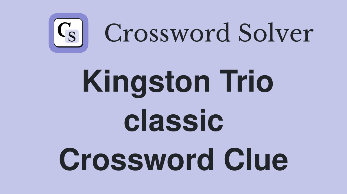 Kingston Trio classic Crossword Clue