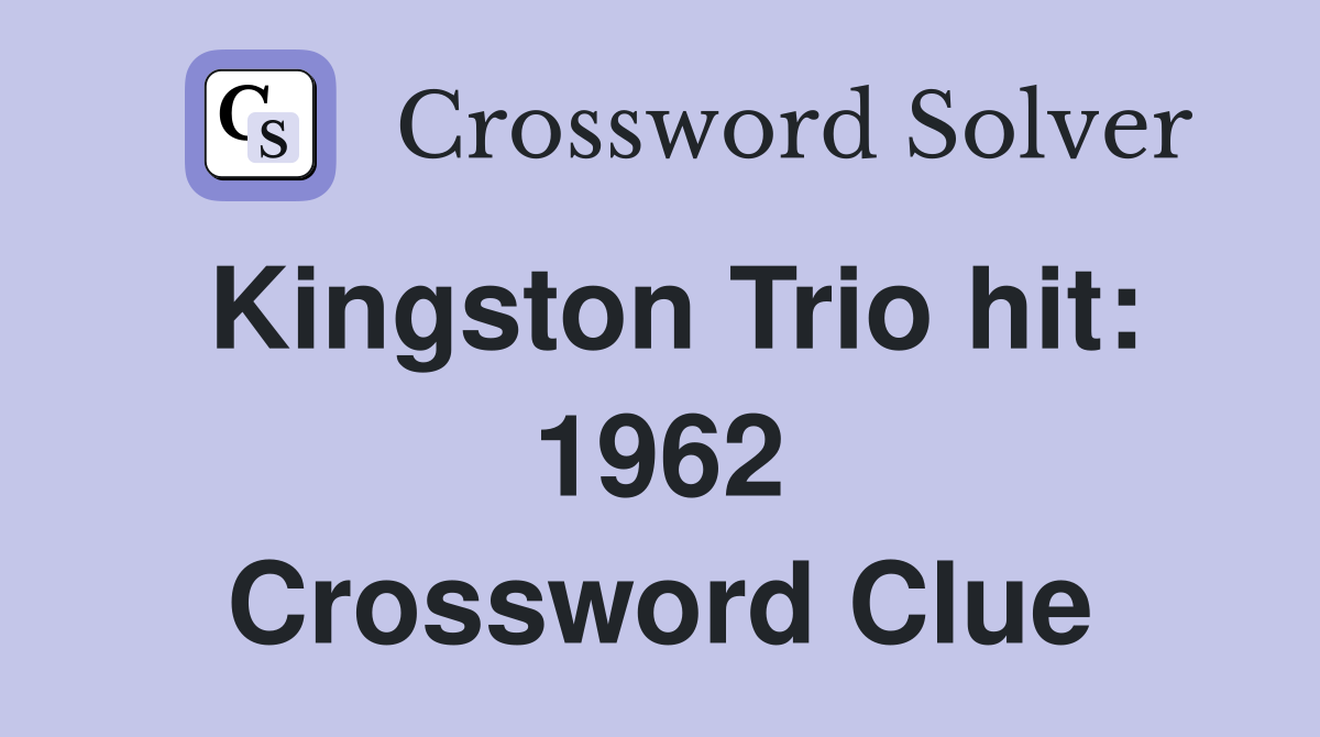 Kingston Trio hit: 1962 Crossword Clue