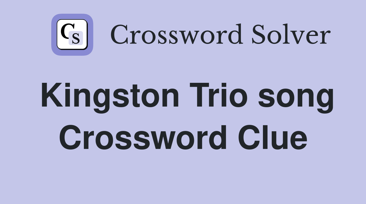 Kingston Trio song Crossword Clue