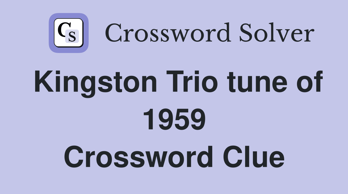 Kingston Trio tune of 1959 Crossword Clue