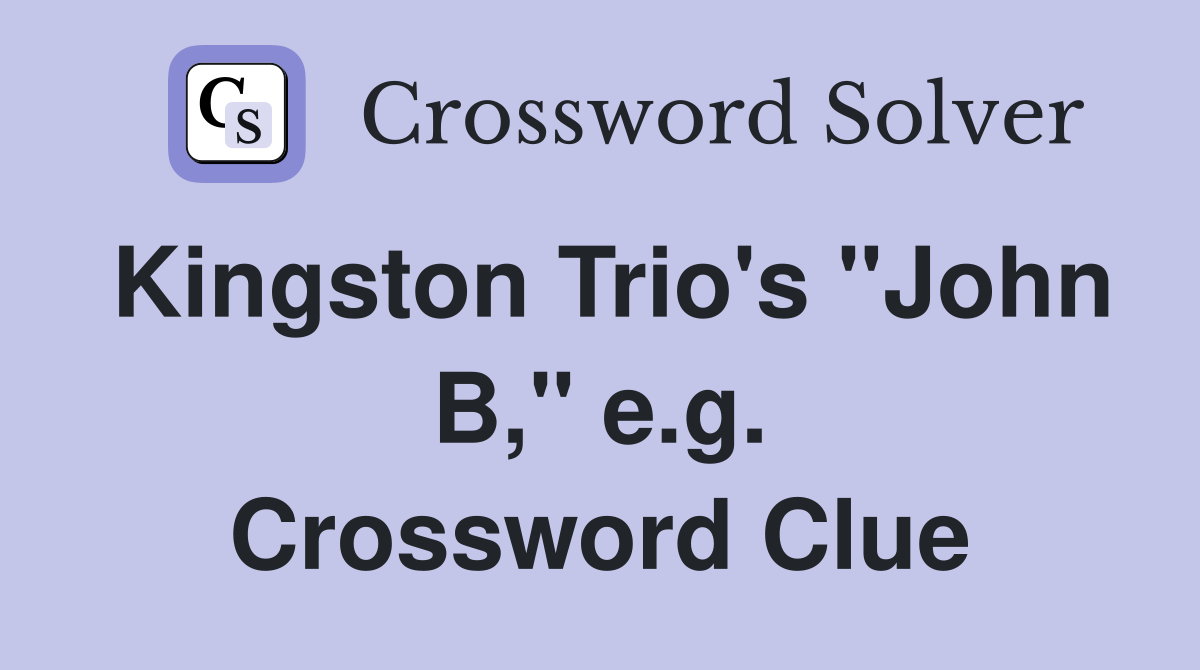 Kingston Trio's "John B," e.g. Crossword Clue