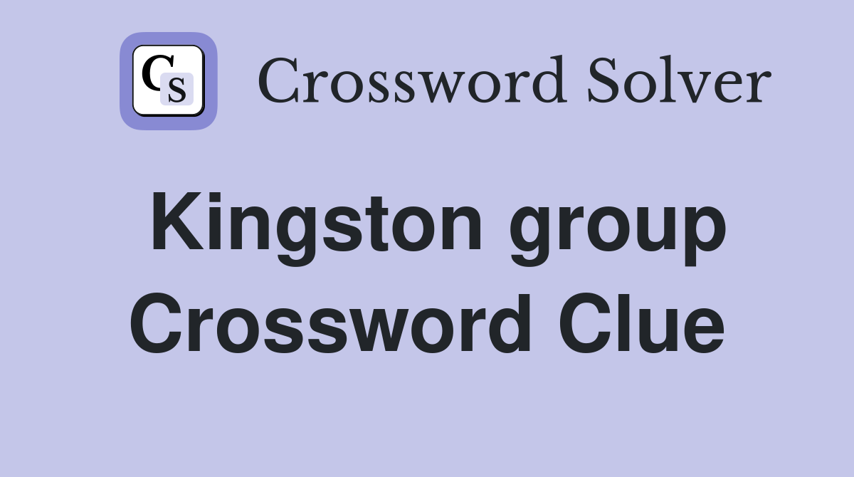Kingston group Crossword Clue