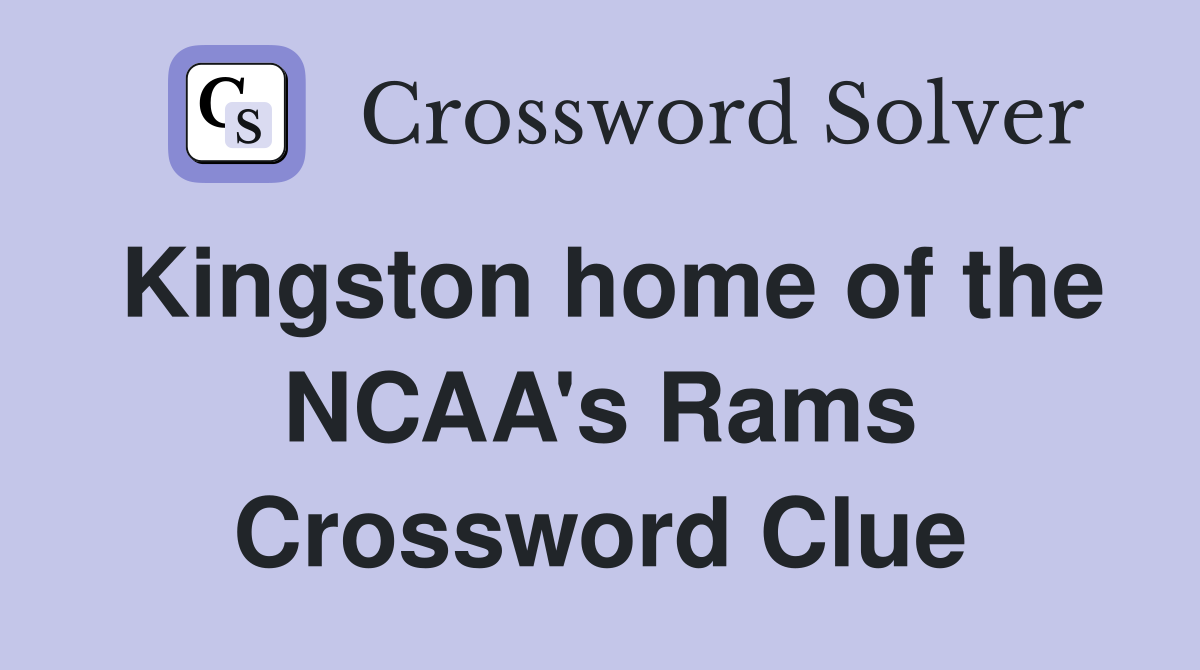 Kingston home of the NCAA's Rams Crossword Clue