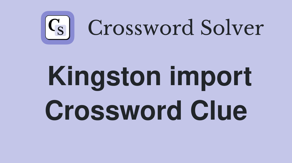 Kingston import Crossword Clue