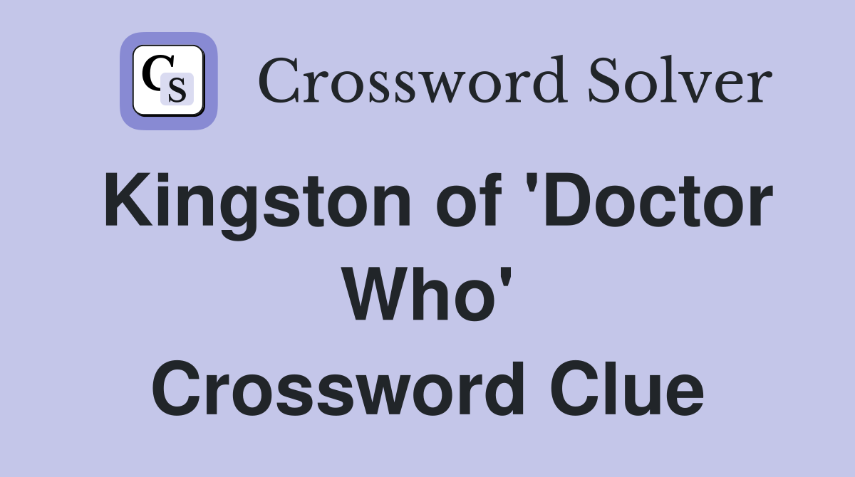 Kingston of 'Doctor Who' Crossword Clue