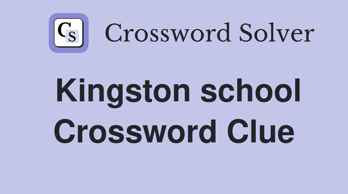 Kingston school Crossword Clue