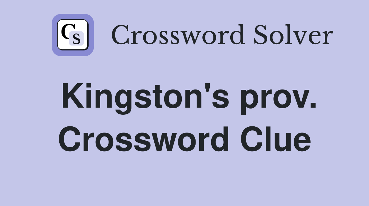 Kingston's prov. Crossword Clue
