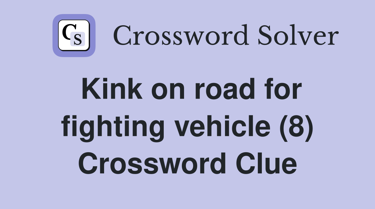 Kink on road for fighting vehicle (8) Crossword Clue