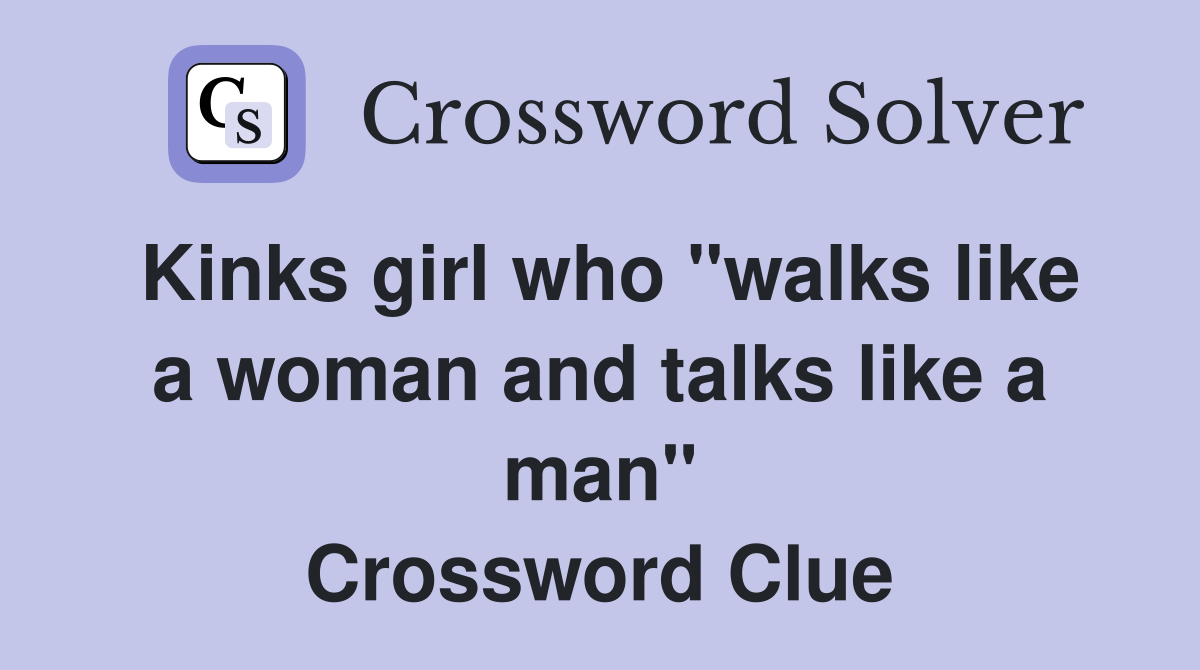 Kinks girl who "walks like a woman and talks like a man" Crossword Clue