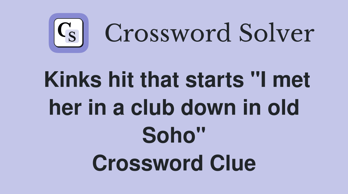 Kinks hit that starts "I met her in a club down in old Soho" Crossword Clue