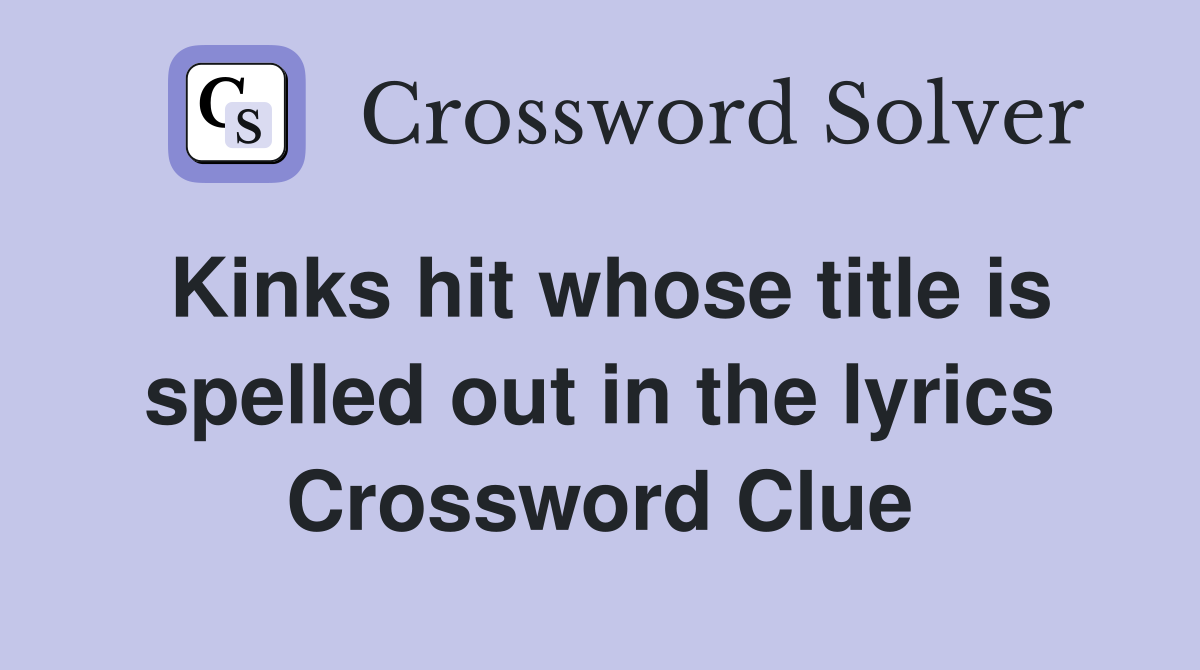 Kinks hit whose title is spelled out in the lyrics Crossword Clue