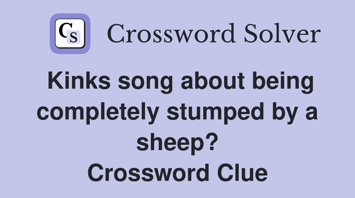 Kinks song about being completely stumped by a sheep? Crossword Clue