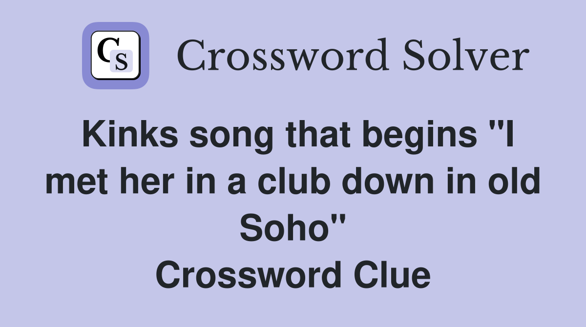 Kinks song that begins "I met her in a club down in old Soho" Crossword Clue