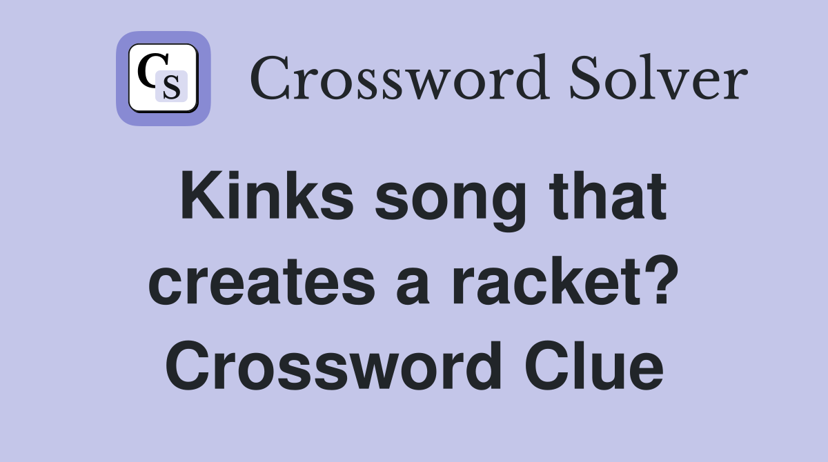 Kinks song that creates a racket? Crossword Clue