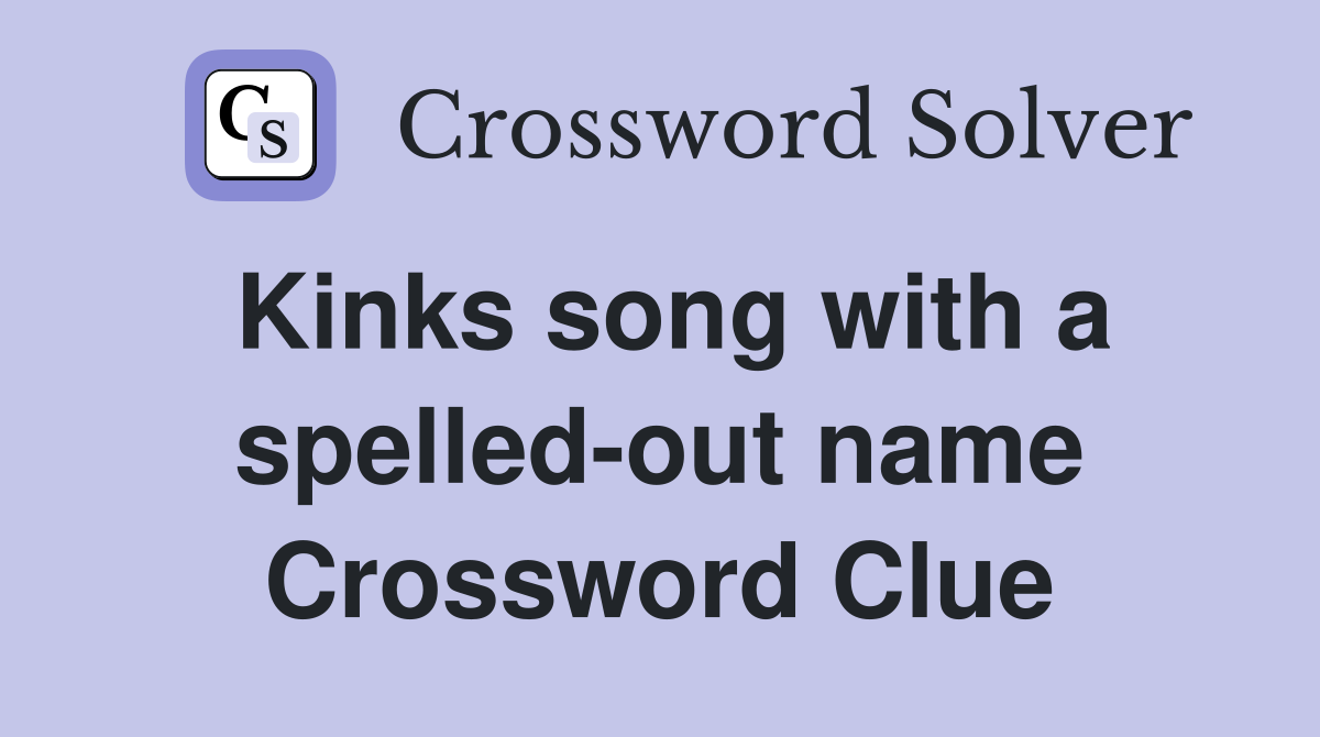 Kinks song with a spelled-out name Crossword Clue