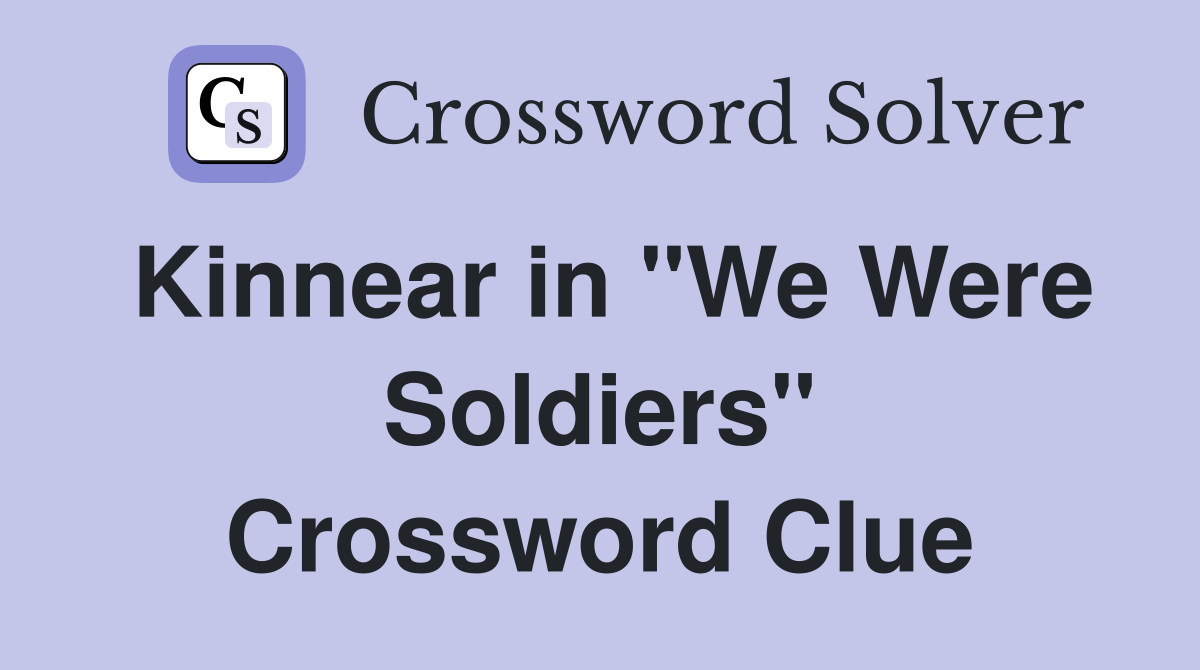 Kinnear in "We Were Soldiers" Crossword Clue