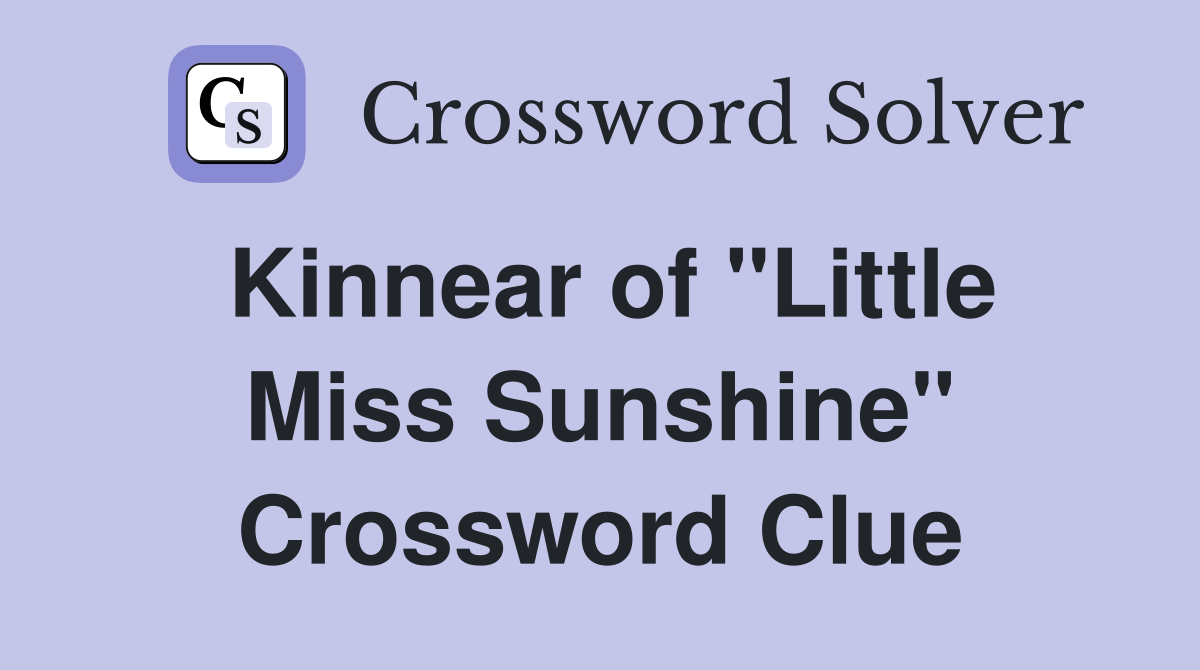Kinnear of "Little Miss Sunshine" Crossword Clue