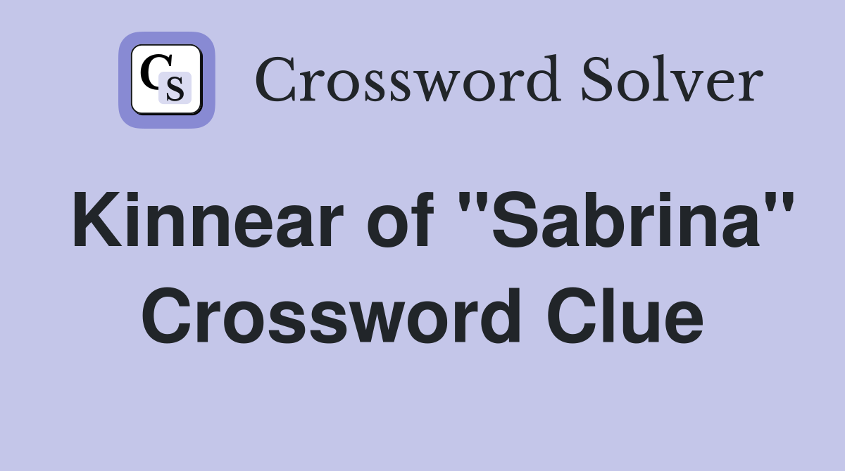 Kinnear of "Sabrina" Crossword Clue