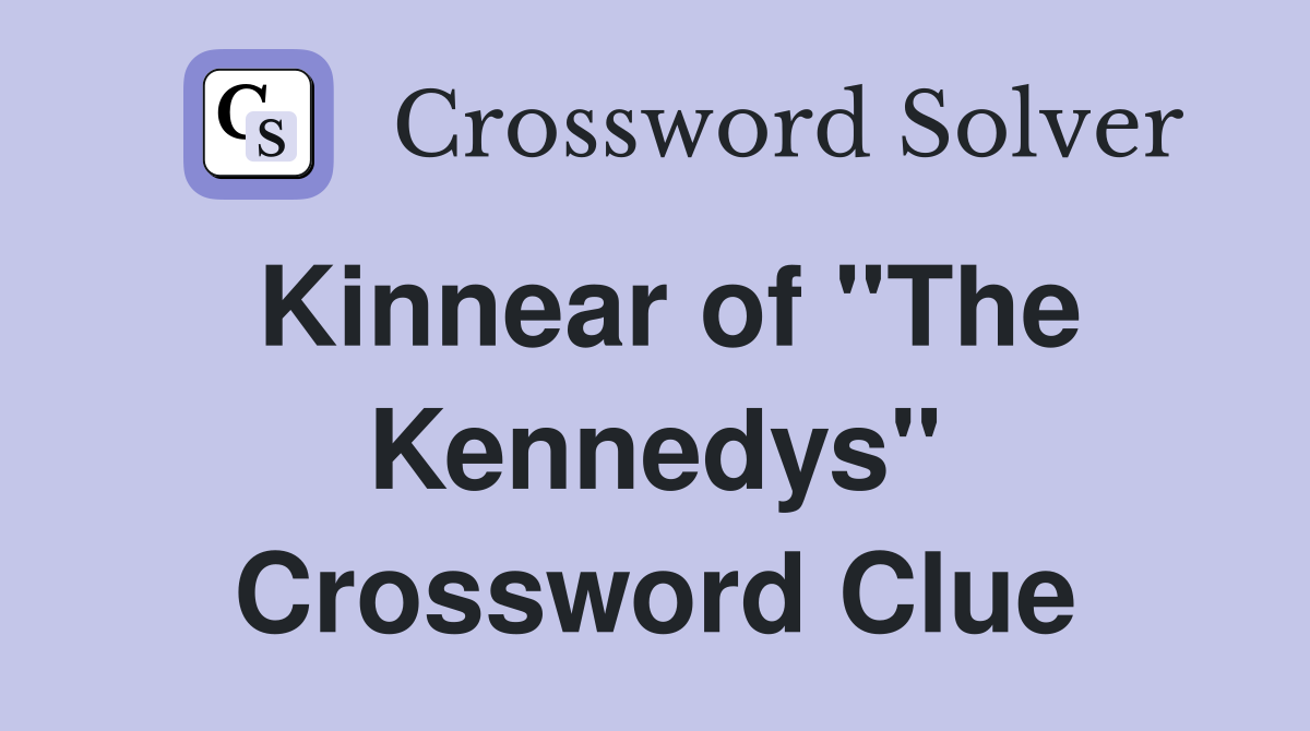 Kinnear of "The Kennedys" Crossword Clue