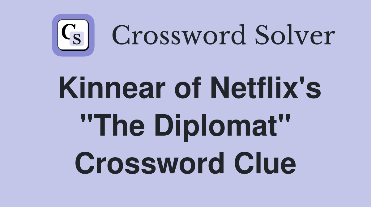 Kinnear of Netflix's "The Diplomat" Crossword Clue