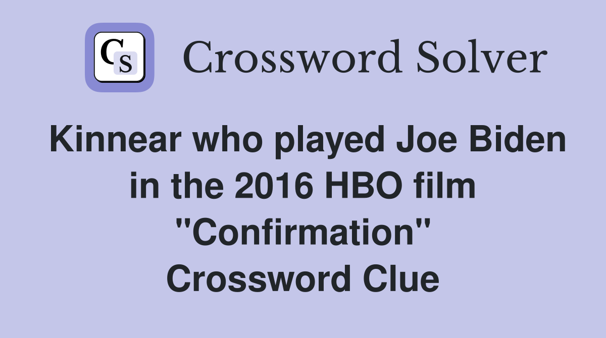 Kinnear who played Joe Biden in the 2016 HBO film "Confirmation" Crossword Clue