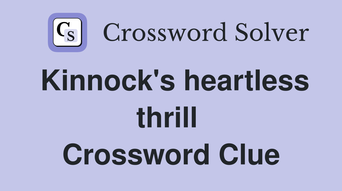 Kinnock's heartless thrill  Crossword Clue
