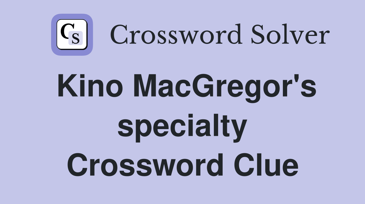 Kino MacGregor's specialty Crossword Clue
