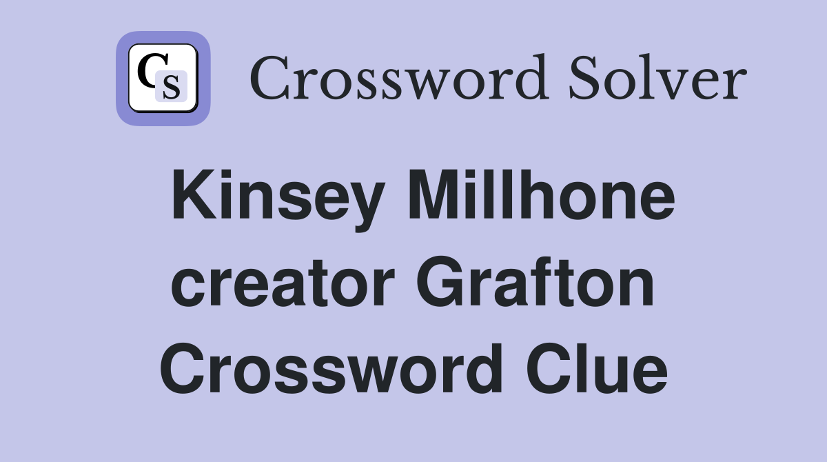 Kinsey Millhone creator Grafton Crossword Clue