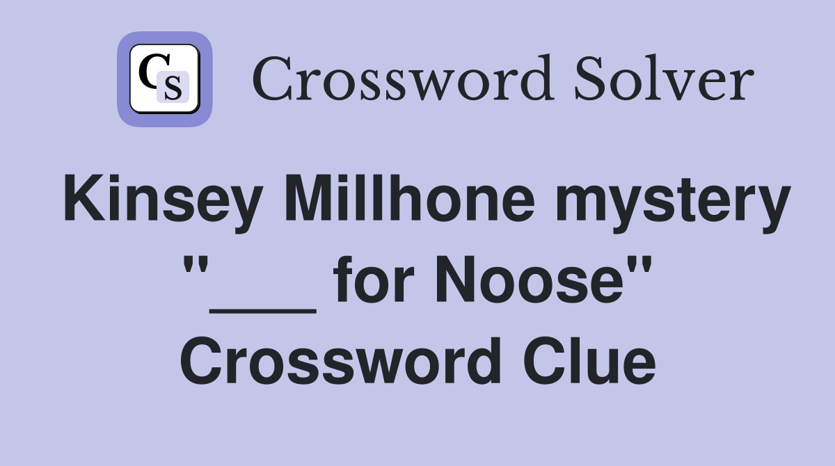 Kinsey Millhone mystery "___ for Noose" Crossword Clue