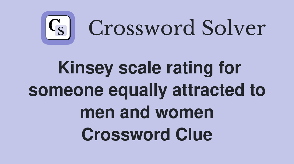 Kinsey scale rating for someone equally attracted to men and women Crossword Clue