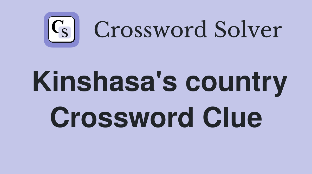 Kinshasa's country Crossword Clue