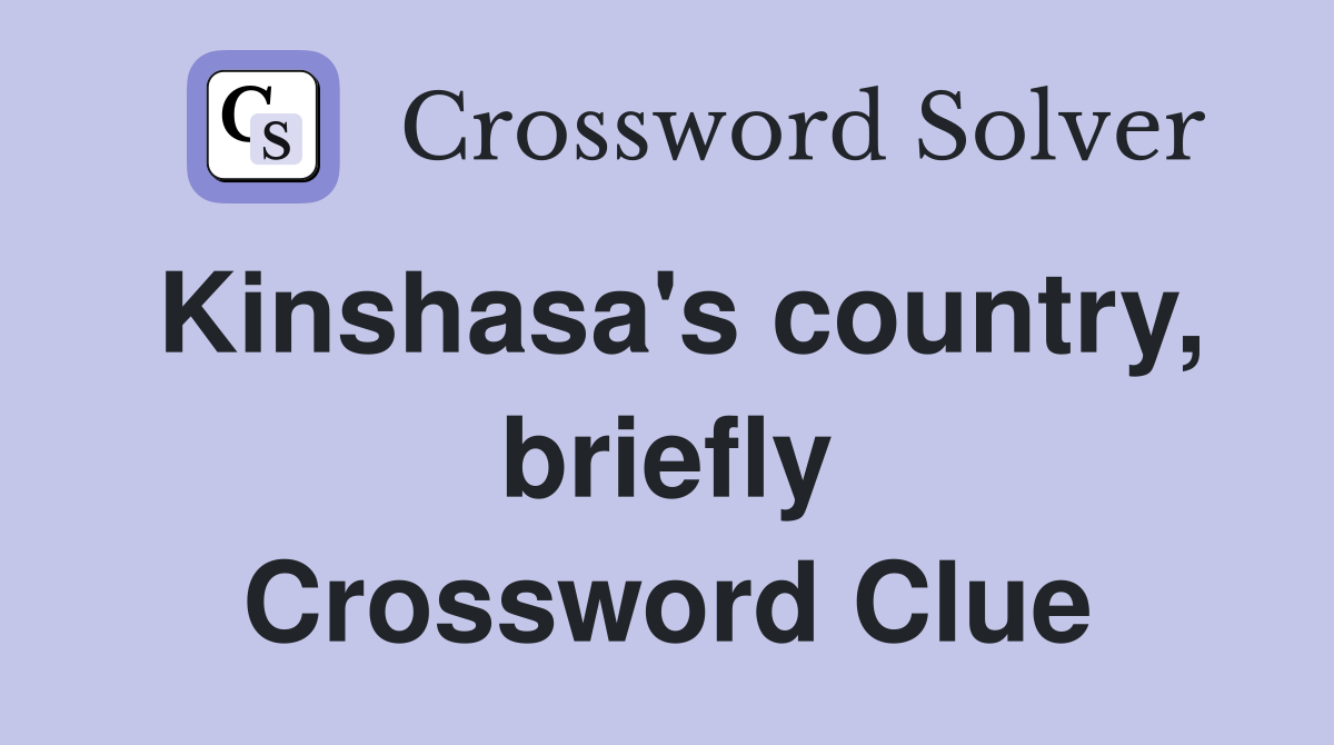 Kinshasa's country, briefly Crossword Clue