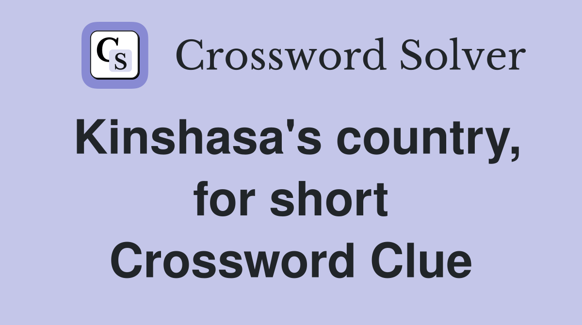 Kinshasa's country, for short Crossword Clue