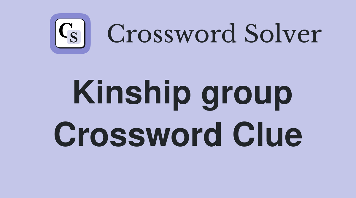 Kinship group Crossword Clue