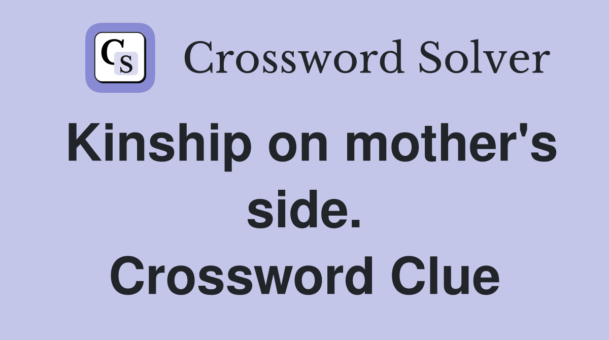 Kinship on mother's side. Crossword Clue