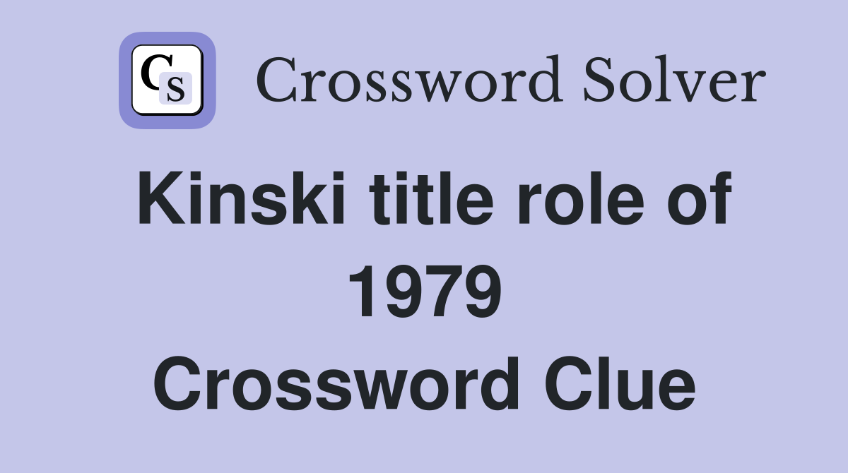 Kinski title role of 1979 Crossword Clue