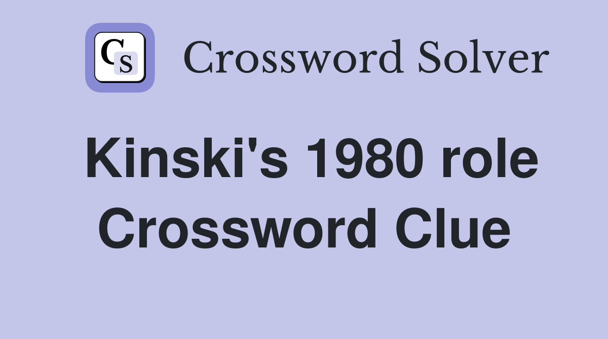 Kinski's 1980 role Crossword Clue