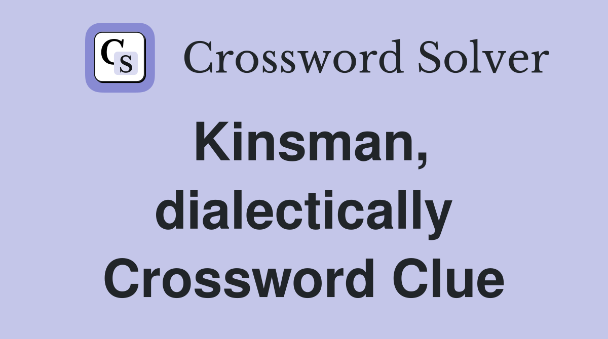Kinsman, dialectically Crossword Clue