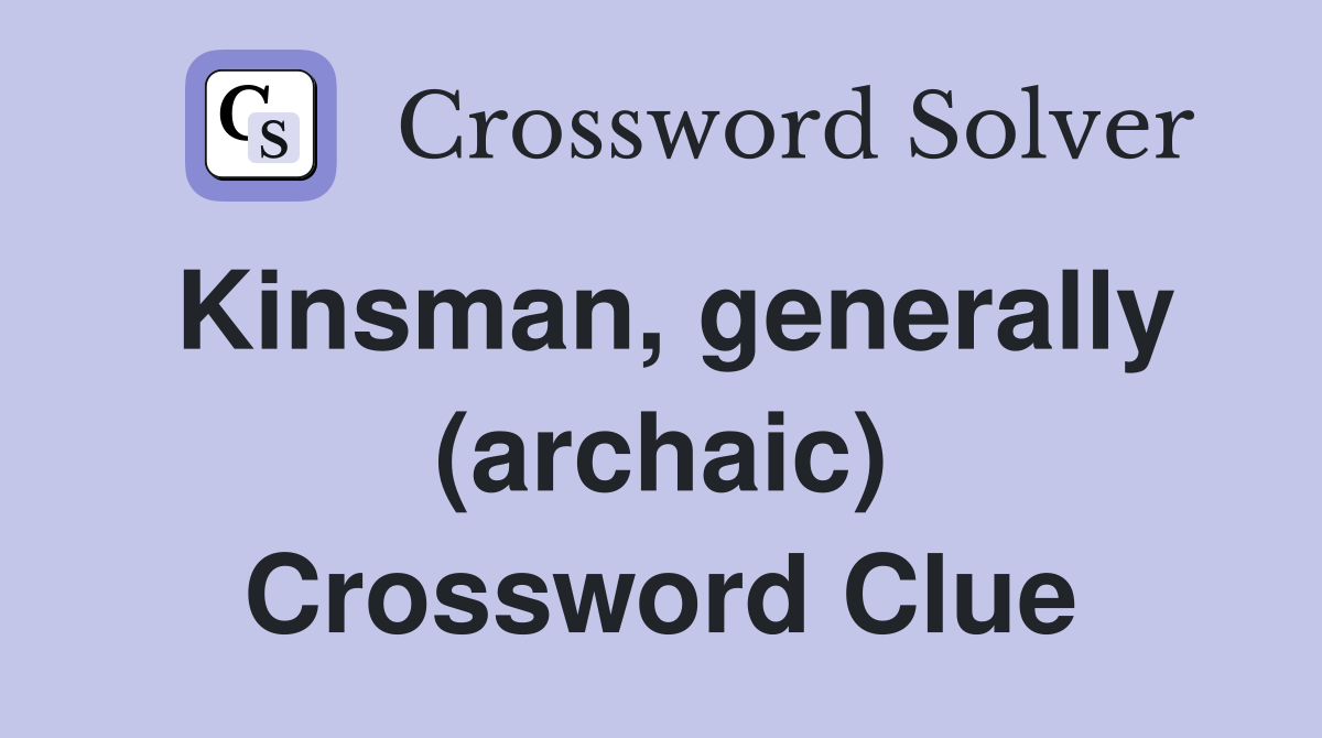 Kinsman, generally (archaic) Crossword Clue