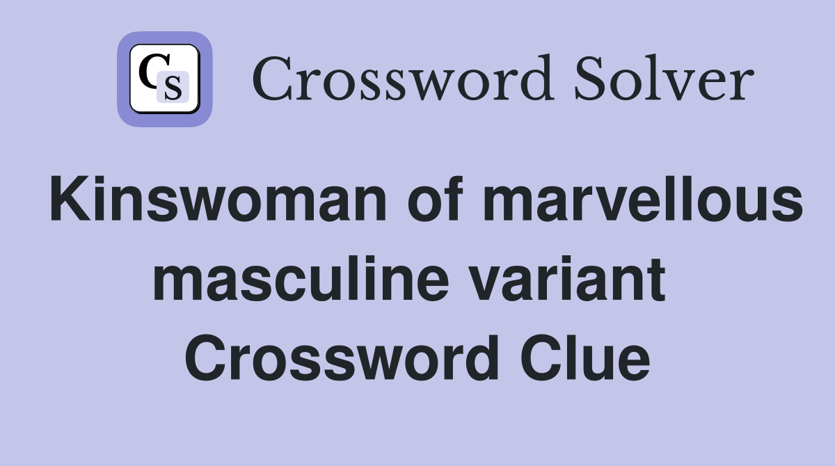 Kinswoman of marvellous masculine variant  Crossword Clue