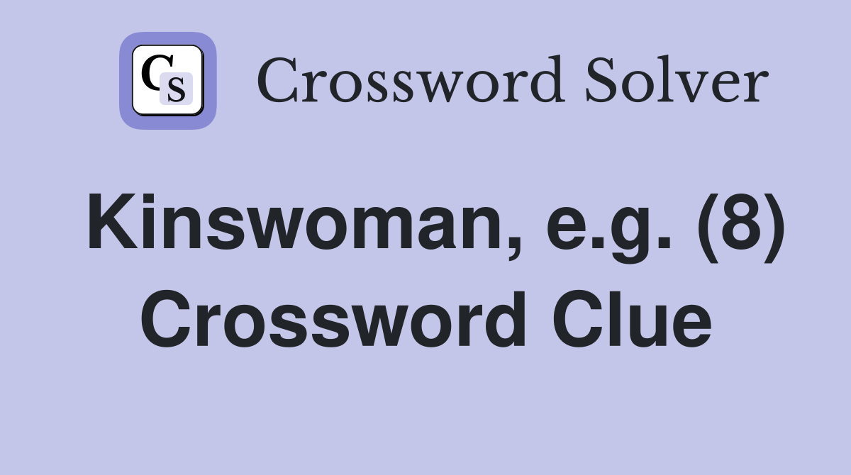 Kinswoman, e.g. (8) Crossword Clue