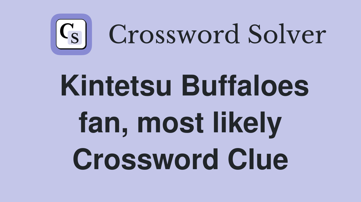 Kintetsu Buffaloes fan, most likely Crossword Clue