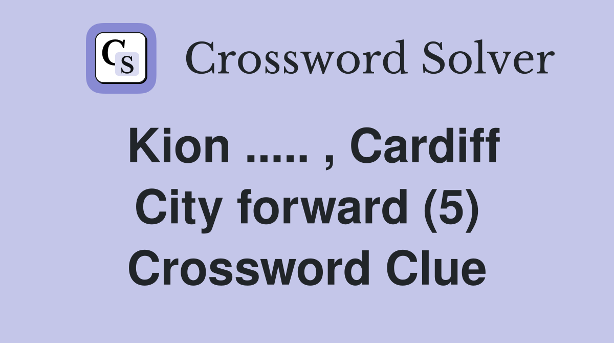 Kion ..... , Cardiff City forward (5) Crossword Clue