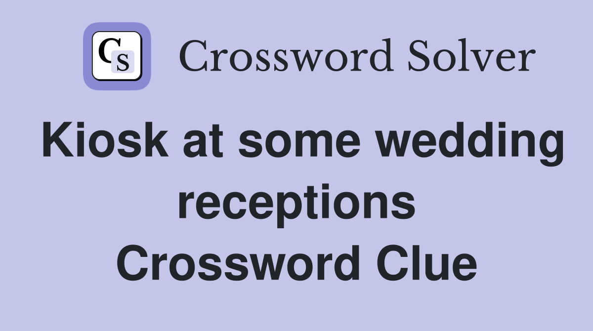 Kiosk at some wedding receptions Crossword Clue