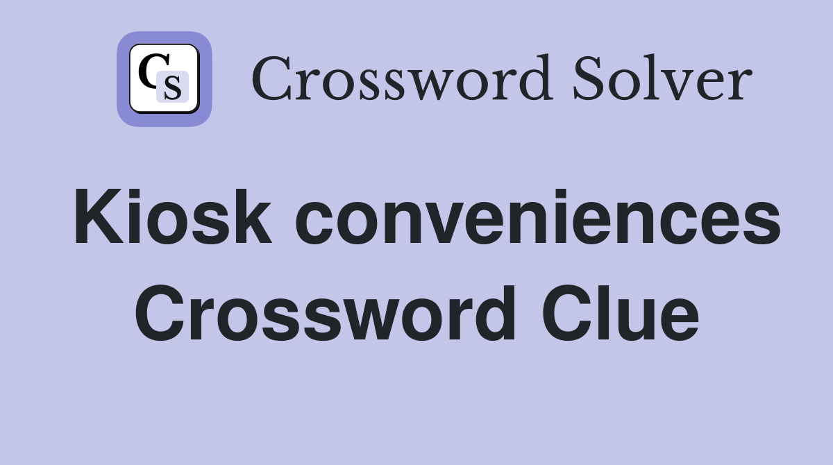 Kiosk conveniences Crossword Clue
