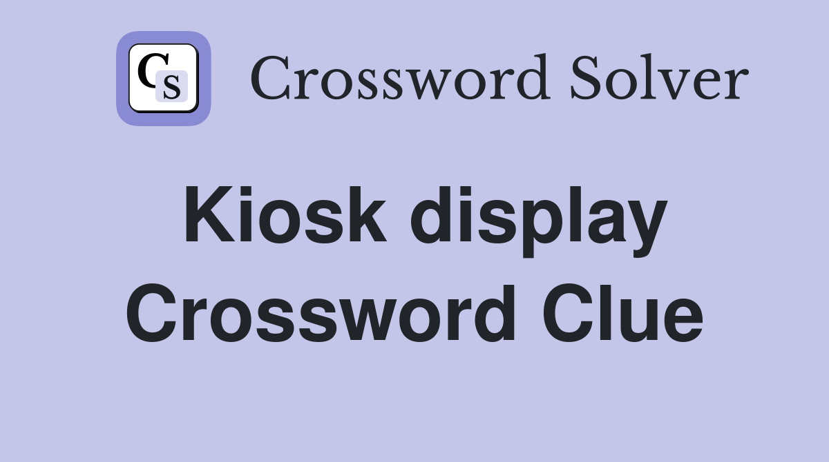 Kiosk display Crossword Clue
