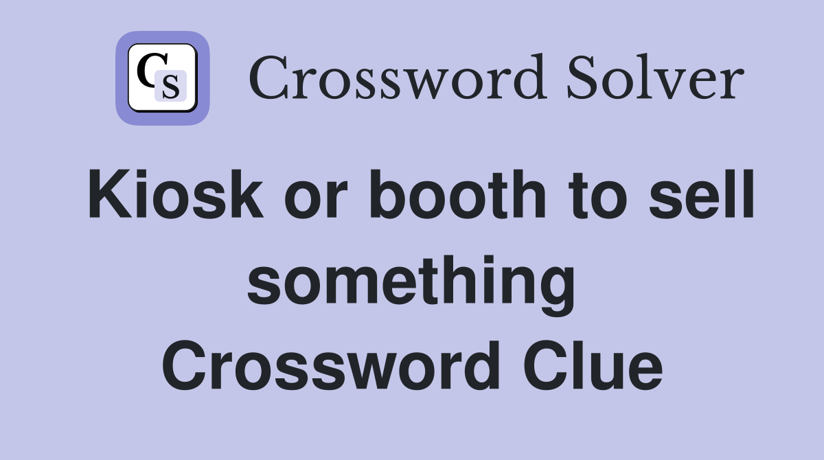 Kiosk or booth to sell something Crossword Clue
